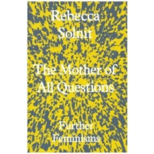  Mother of All Questions – Rebecca Solnit idegen nyelvű könyv