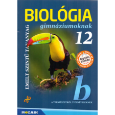 Mozaik Kiadó Biológia gimnáziumoknak 12. osztály - Emelt szintű tananyag tankönyv