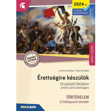 Mozaik Kiadó Érettségire készülök - Történelem - 52 kidolgozott témakör, emelt szint tankönyv
