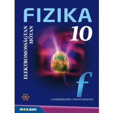 Mozaik Kiadó Fizika 10. ‒ Tankönyv ‒ Elektromosságtan. Hőtan (MS-2619) tankönyv