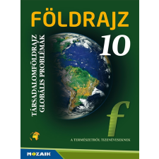 Mozaik Kiadó Földrajz 10. ‒ Tankönyv ‒ Társadalomföldrajz, globális problémák (MS-2625U) tankönyv