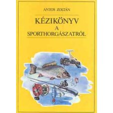 Mozaik Kiadó Kézikönyv a sporthorgászatról - Antos Zoltán antikvárium - használt könyv