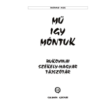 Mü igy móntuk - Bukovinai székely-magyar tájszótár nyelvkönyv, szótár