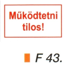  Müködtetni tilos! F43 információs címke