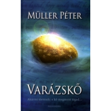 Müller Péter VARÁZSKŐ - AKÁRMI TÖRTÉNIK: A KŐ MEGMENT TÉGED... ezoterika