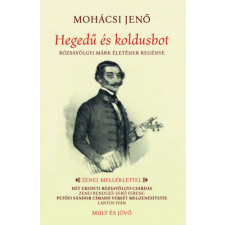 Múlt és Jövő Alapítvány Hegedű és koldusbot - Rózsavölgyi Márk életének regénye regény