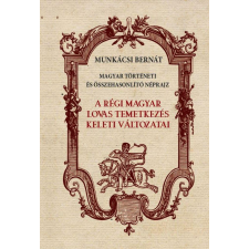 Munkácsi Bernát - A régi magyar lovas temetkezés keleti változatai egyéb könyv