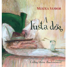 Muszka Sándor MUSZKA SÁNDOR - A LUSTA DÖG - ÜKH 2017 ajándékkönyv