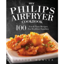  My Philips AirFryer Cookbook – Rebecca Dunlea idegen nyelvű könyv