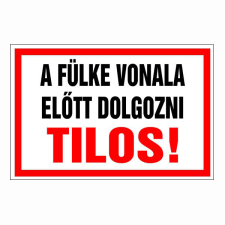 N/A A fülke vonala előtt dolgozni tilos! (DKRF-TIL-1691-3) információs címke