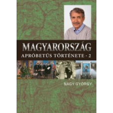 Nagy György Magyarország apróbetűs története 2. történelem