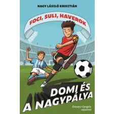 Nagy László Krisztián - Domi és a nagypálya - Foci, suli, haverok 5. gyermek- és ifjúsági könyv