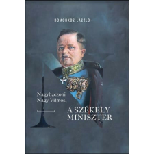 Nagybaczoni Nagy Vilmos, a székely miniszter történelem