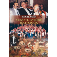 Nap Kiadó A cigánykunyhóból Hollywoodig | Raduly József egyéb könyv