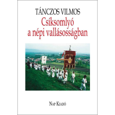 Nap Kiadó Tánczos Vilmos: Csíksomlyó a népi vallásosságban társadalom- és humántudomány