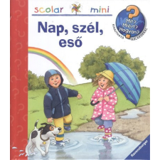 Nap, szél, eső /Mit? Miért? Hogyan? - Scolar mini 27. gyermek- és ifjúsági könyv