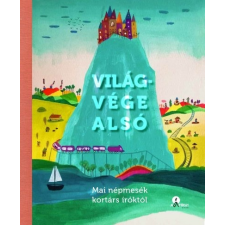 Naphegy Kiadó Világvége alsó - Mai népmesék kortárs íróktól gyermek- és ifjúsági könyv