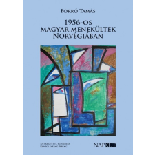 Napkút Kiadó 1956-os magyar menekültek Norvégiában (9786156283092) történelem