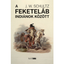 Napkút Kiadó A feketeláb indiánok között - J. W. Schultz antikvárium - használt könyv