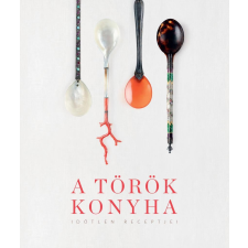 Napkút Kiadó A török konyha - Időtlen receptjei gasztronómia
