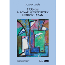 Napkút Kiadó Forró Tamás - 1956-os magyar menekültek Norvégiában társadalom- és humántudomány