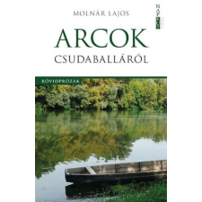 Napkút Kiadó Molnár Lajos - Arcok Csudaballáról irodalom