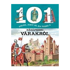 Napraforgó Könyvkiadó 101 dolog, amit jó, ha tudsz a középkori várakról gyermek- és ifjúsági könyv