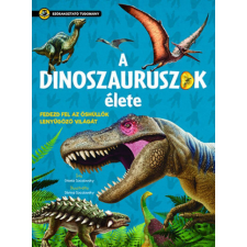 Napraforgó Könyvkiadó A dinoszauruszok élete - Szórakoztató tudomány gyermek- és ifjúsági könyv