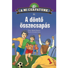 Napraforgó Könyvkiadó María Forero - A mi csapatunk 6. - A döntő összecsapás gyermek- és ifjúsági könyv
