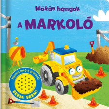 Napraforgó Könyvkiadó Mókás hangok - A markoló gyermek- és ifjúsági könyv