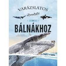Napraforgó Könyvkiadó Varázslatos útmutató a bálnákhoz gyermek- és ifjúsági könyv