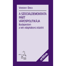 Napvilág A Szociáldemokrata Párt várospolitikája Budapesten a két világháború között társadalom- és humántudomány