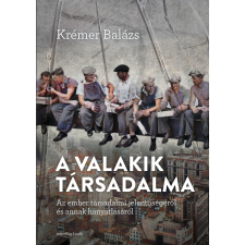 Napvilág A „valakik” társadalma. Az ember társadalmi jelentőségéről és annak hanyatlásáról társadalom- és humántudomány
