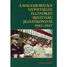 Napvilág Kiadó A magyarországi Szövetséges Ellenőrző Bizottság jegyzőkönyvei 1945-47 antikvárium - használt könyv