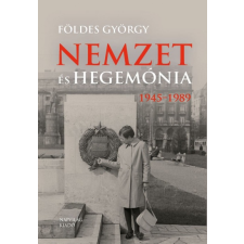 Napvilág Kiadó Nemzet és hegemónia - Magyarország 1945-1989 történelem