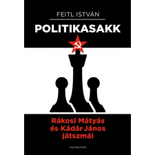 Napvilág Kiadó Politika-sakk - Rákosi Mátyás és Kádár János játszmái társadalom- és humántudomány