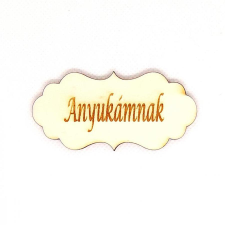  Natúr fa ovális táblácska 'Anyukámnak' felirattal. Mérete: 70x33 mm dekorációs kellék
