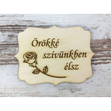 Natúr fa - "Örökké szívünkben élsz" tábla 8x6cm dekorációs kellék