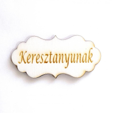  Natúr fa táblácska 'Keresztanyunak' felirattal. Mérete: 70x33 mm dekorációs kellék