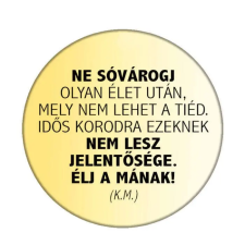  Ne sóvárogj... Élj a mának... kitűző kitűző