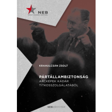 NEB - Nemzeti Emlékezet Bizottságának Hivatala Pártállambiztonság - Arcképek Kádár titkosszolgálatából történelem