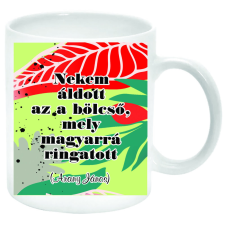 Nekem áldott az a bölcső, mely magyarrá ringatott – bögre (feliratozható) bögrék, csészék