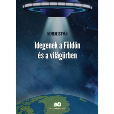 Nemere István NEMERE ISTVÁN - IDEGENEK A FÖLDÖN ÉS A VILÁGÛRBEN irodalom
