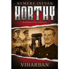 Nemere István - Viharban - Horthy 3. könyv regény