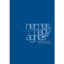 Nemes Nagy Ágnes NEMES NAGY ÁGNES - A GYUFASKATULYÁTÓL PROMÉTHEUSZIG irodalom