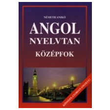 Németh Anikó ANGOL NYELVTAN - KÖZÉPFOK nyelvkönyv, szótár