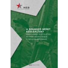 Nemzeti Emlékezet Bizottsága A dolgozó népet szolgálták? történelem