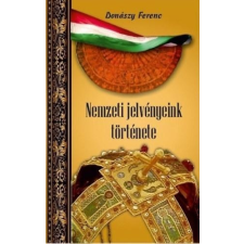 Nemzeti Örökség DONÁSZY FERENC - NEMZETI JELVÉNYEINK TÖRTÉNETE társadalom- és humántudomány