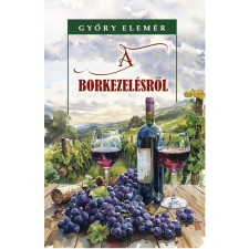 Nemzeti Örökség Kiadó A borkezelésről gasztronómia