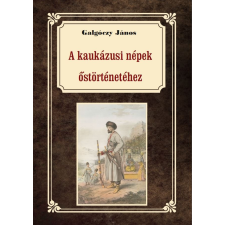 Nemzeti Örökség Kiadó A kaukázusi törzsek őstörténetéhez történelem
